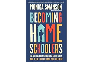 Becoming Homeschoolers: Give Your Kids a Great Education, a Strong Family, and a Life They'll Thank You for Later