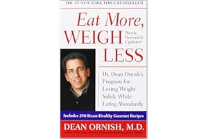 Eat More, Weigh Less: Dr. Dean Ornish's Program for Losing Weight Safely While Eating Abundantly