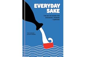 Everyday Sake: The Go-To Guide for Choosing, Pairing, and Serving