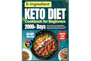 Quick & Easy 5-Ingredient Keto Diet Cookbook for Beginners: 2000+ Days of Low-Carb, Low-Sugar Recipes for One | Includes a 60