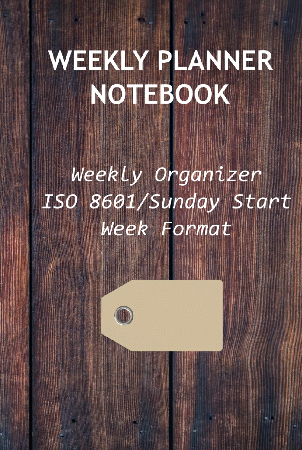 Weekly Planner Notebook: ISO 8601 WEEK DATE FORMAT