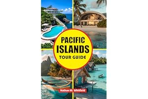 Pacific Islands Tour Guide: Discover the Best of Polynesia, Micronesia, and Melanesia with Cultural Insights, Planning Tips &