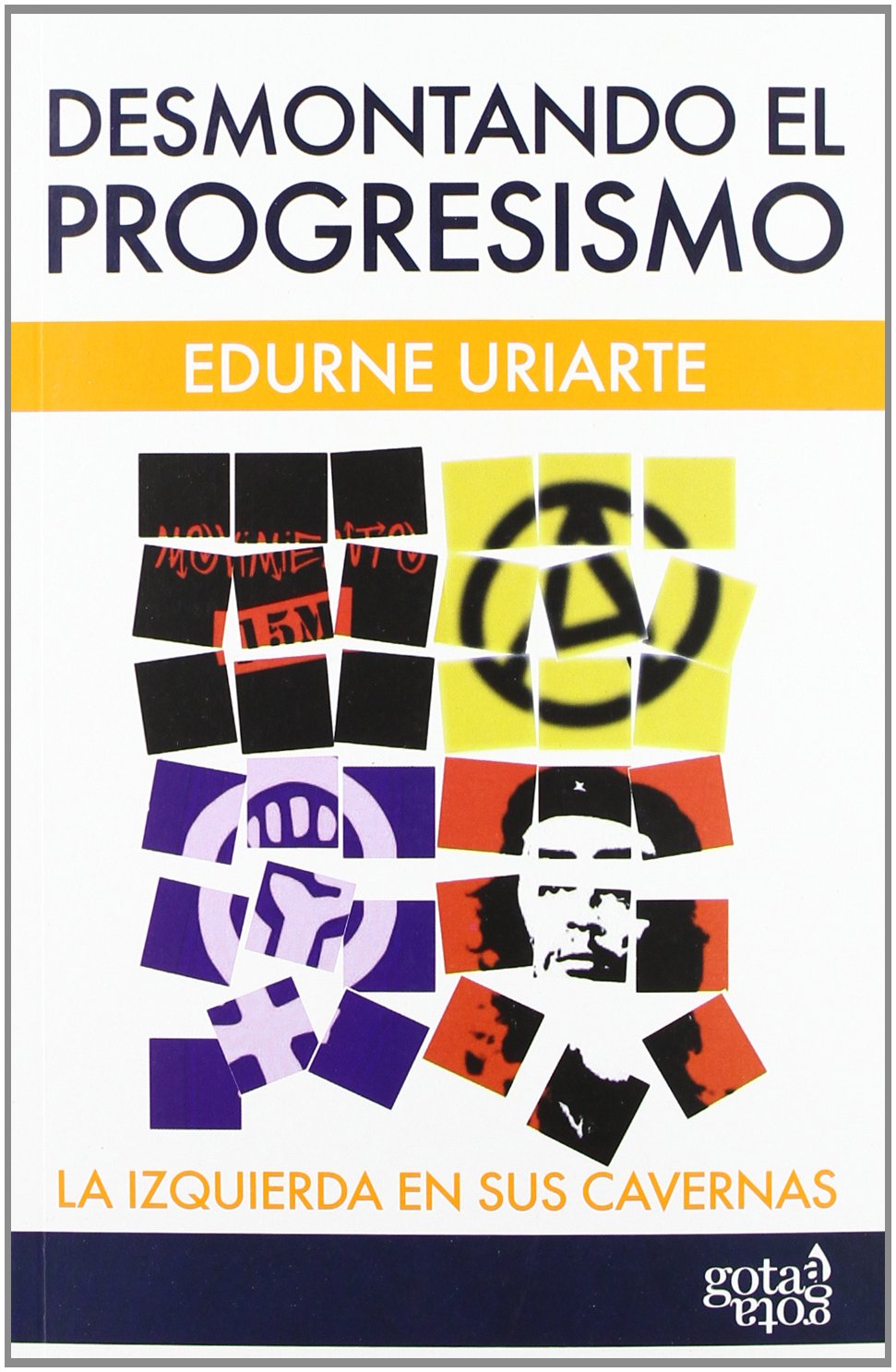 Desmontando El Progresismo - La Izquierda En Sus Cavernas : Uriarte,  Edurne, Uriarte, Edurne: Amazon.es: Libros