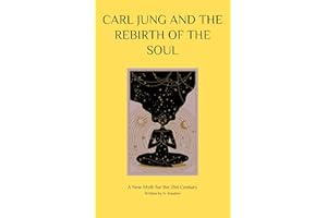 Carl Jung and the Rebirth of the Soul: A New Myth for the 21st Century