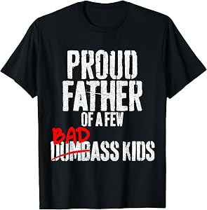 Funny Proud Father of a Few Badass Kids NOT Dumbass Kids T-Shirt