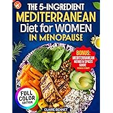 The 5-ingredient Mediterranean Diet for Women in Menopause: Quick & Easy Recipes to Boost Energy, Balance Hormones & Lose Weight Naturally — Includes Meal Plan & Free Shopping List