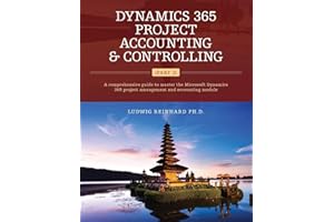 Dynamics 365 Project Accounting & Controlling (Part 2): A comprehensive guide to master the Microsoft Dynamics 365 project management and accounting module
