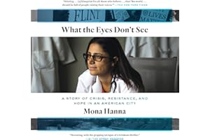 What the Eyes Don't See: A Story of Crisis, Resistance, and Hope in an American City