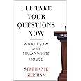 I'll Take Your Questions Now: What I Saw at the Trump White House