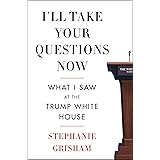 I'll Take Your Questions Now: What I Saw at the Trump White House