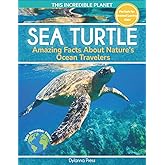 Sea Turtle: Amazing Facts about Nature's Ocean Travelers (This Incredible Planet)
