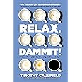 Relax, Dammit!: A User's Guide to the Age of Anxiety