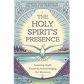 The Holy Spirit’s Presence: Accessing God's Power by Acknowledging Our Weakness