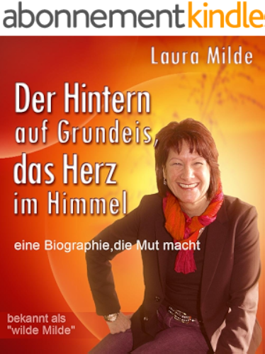 Download Der Hintern auf Grundeis, das Herz im Himmel - Eine Biographie, die Mut macht (German Edition) PDF