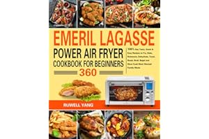 Emeril Lagasse Power Air Fryer 360 Cookbook for Beginners: 1001-Day Tasty, Quick & Easy Recipes to Fry, Bake, Rotisserie, Dehydrate, Toast, Roast, Broil, Bagel and Slow Cook Most Wanted Family Meals