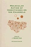Molecular Action of Insecticides on Ion Channels, , 0841231656