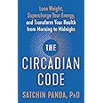 The Circadian Code: Lose Weight, Supercharge Your Energy, and Transform Your Health from Morning to Midnight: Longevity Book