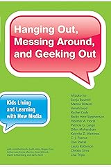 Hanging Out, Messing Around, and Geeking Out: Kids Living and Learning with New Media (The John D. and Catherine T. MacArthur Foundation Series on Digital Media and Learning) Kindle Edition