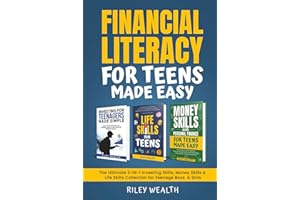 Financial Literacy For Teens Made Easy: The Ultimate 3-In-1 Investing Skills, Money Skills & Life Skills Collection for Teenage Boys & Girls