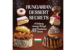 Hungarian Dessert Secrets: A Culinary Journey Through 35 Traditional Sweets