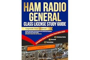 Ham Radio General Class License Study Guide: Upgrade Your License! Move Beyond the Basics of Amateur Radio, Ace the FCC Exam and Expand Your On-Air Reach (Ham Radio License Study Guides)