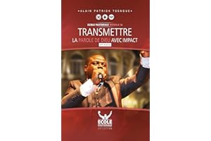 Transmettre la Parole de Dieu avec impact - Partie 2: Ecole Pastorale : Module 5 (French Edition)