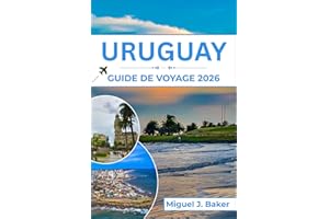 URUGUAY GUIDE DE VOYAGE 2026: Profitez des meilleures plages, de la culture et des expériences locales pour des vacances inou