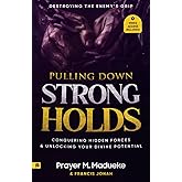 Pulling Down Strongholds: Destroying the Enemy’s Grip, Conquering Hidden Forces and Unlocking Your Divine Potential