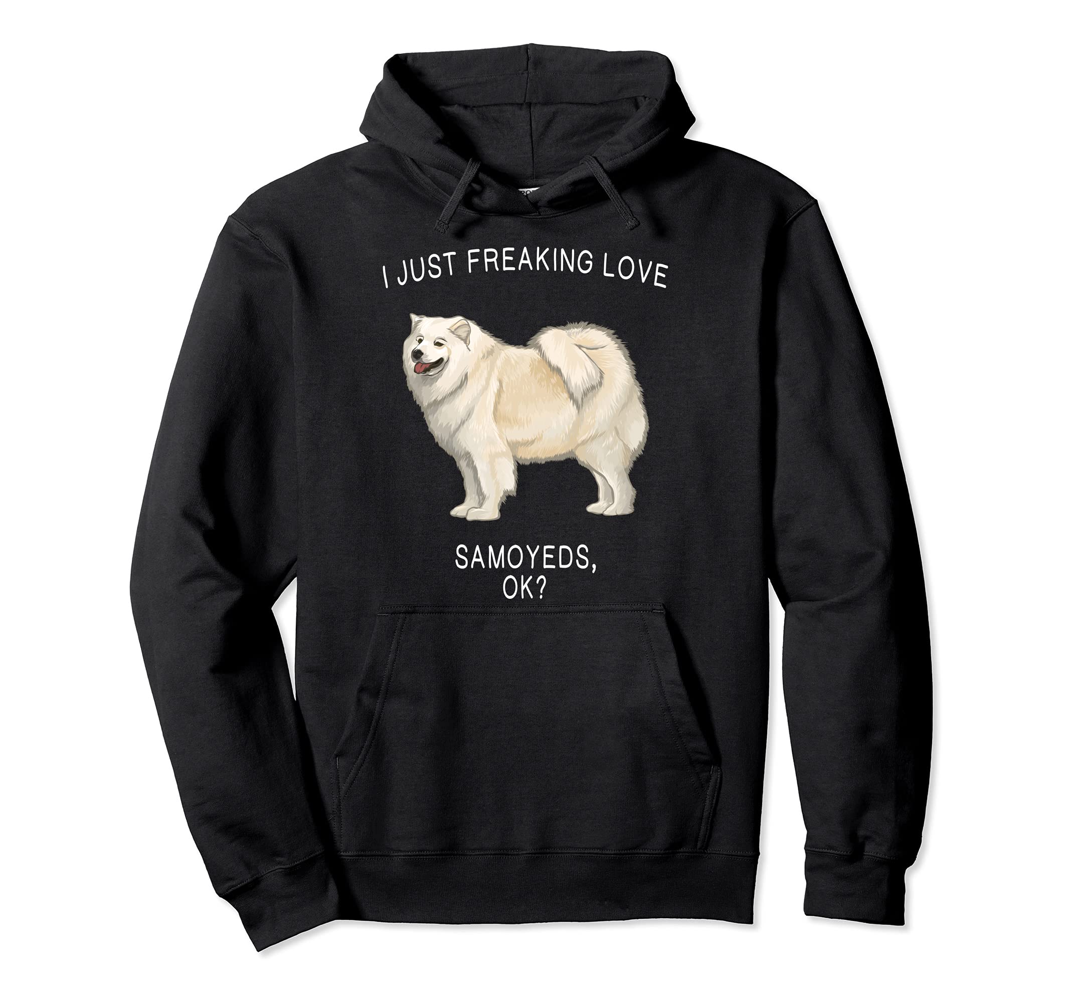 I Just Freaking Love Samoyeds Ok? Dog Pullover Hoodie