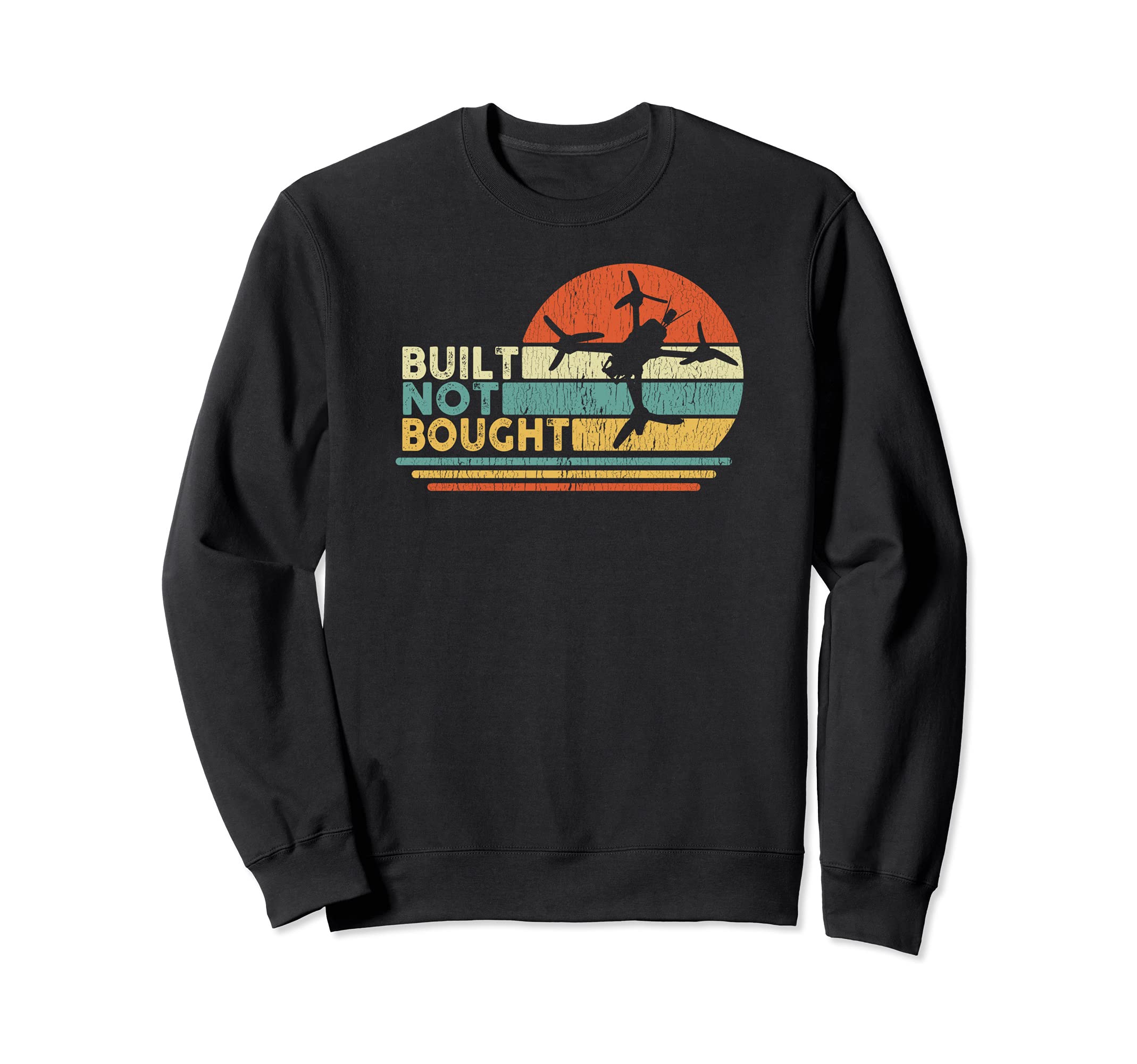 Built Not Bought Drone Builder Freestyle FPV Race Quadcopter Sweatshirt
