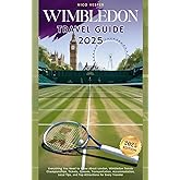 Wimbledon 2025 Travel Guide: Everything You Need to Know About London, Wimbledon Tennis Championships, Tickets, Queues, Transportation, Accommodation, ... Tips, and Top Attractions for Every Traveler