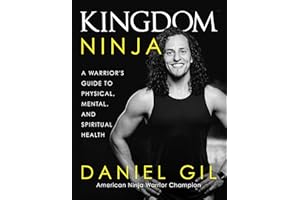 Kingdom Ninja: A Warrior's Guide to Physical, Mental, and Spiritual Health