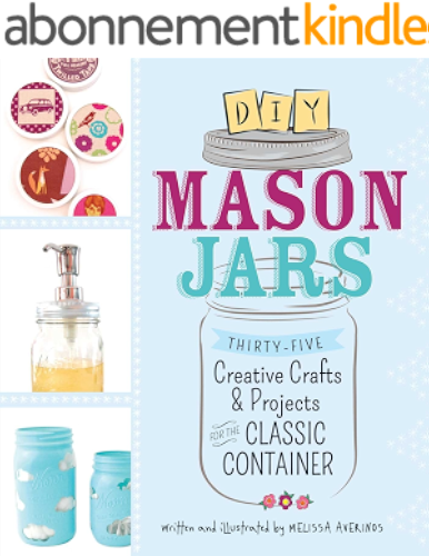 Download DIY Mason Jars: Thirty-Five Creative Crafts and Projects for the Classic Container (English Edition) PDF