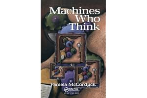 Machines Who Think: A Personal Inquiry into the History and Prospects of Artificial Intelligence