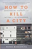 How to Kill a City: Gentrification, Inequality, and the Fight for the Neighborhood