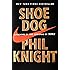 Shoe Dog: A Memoir by the Creator of Nike