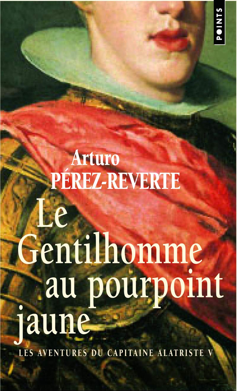 Amazon Fr Le Gentilhomme Au Pourpoint Jaune Les Aventures Du Capitaine Alatriste T 5 5 Arturo Perez Reverte Arturo Livres