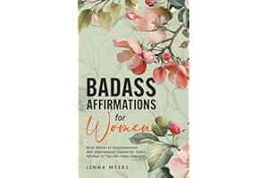 Badass Affirmations for Women: Bold Words of Empowerment and Inspirational Quotes for Every Woman to Tap Her Inner Strength (Badass Women)