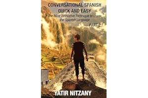Conversational Spanish Quick and Easy - PART II: The Most Innovative Technique To Learn the Spanish Language