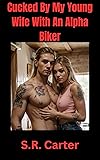 Cucked By My Young Wife With An Alpha Biker: Quick