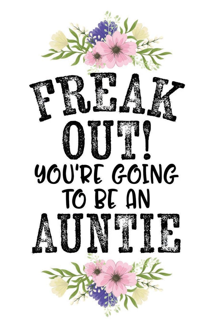 Freak Out You Re Going To Be An Auntie Pregnancy Announcement Promoted To New Aunt Gift 120 Pages 6 X 9 Inches Journal Amazon De Matt Ravenerer Fremdsprachige Bucher