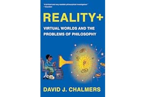 Reality+: Virtual Worlds and the Problems of Philosophy