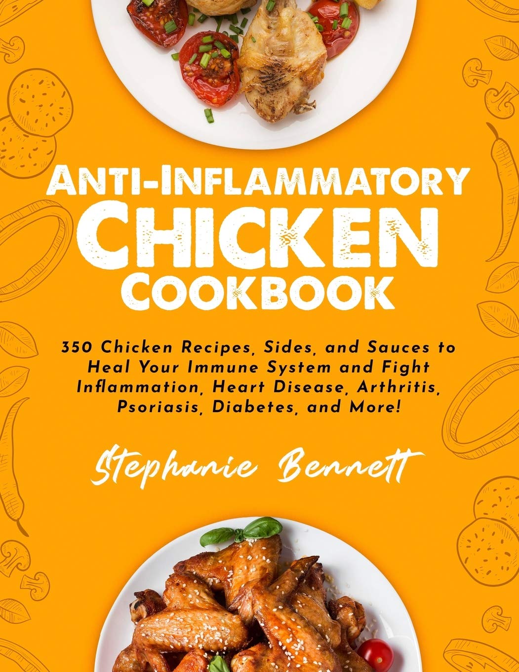 Anti Inflammatory Chicken Cookbook 350 Chicken Recipes Sides And Sauces To Heal Your Immune System And Fight Inflammation Heart Disease Arthritis Psoriasis Diabetes And More Bennett Stephanie 9798576390809 Amazon Com Books