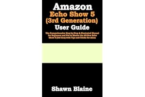 �鶹�� Echo Show 5 (3rd Generation) User Guide: The Comprehensive Step-by-Step & Illustrated Manual for Beginners and Pro to 