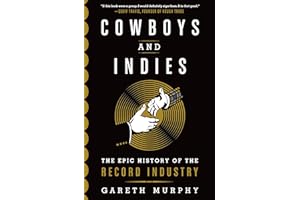 Cowboys and Indies: The Epic History of the Record Industry
