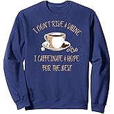 Funny Coffee - I Don't Rise And Shine I Caffeinate And Hope Sweatshirt