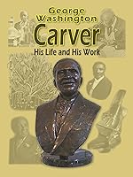 George W Carver - His Life and Work