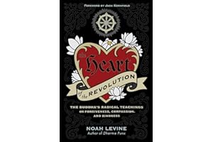 The Heart of the Revolution: The Buddha's Radical Teachings on Forgiveness, Compassion, and Kindness