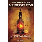 The Alchemy of Manifestation: Manifestation is not magic—it is the sacred science of inner alchemy (The Soul Alchemy Series)