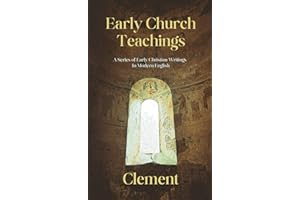 Early Church Teachings: Clement: A Series Of Early Christian Writings In Modern English